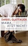 Produkt-Bild: Mama, jetzt nicht!: Kolumnen aus dem Alltag
