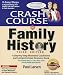 Crash Course in Family History: An Easy Step-by-step Illustrated Guidebook and Comprehensive Resource Book