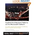 Applied Architecture Patterns on the Microsoft Platform
