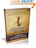 Discarding Negative Habits: Methods That Will Help You Deconstruct the Bad Habits Holding You Back (Law of Attraction)