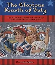 Glorious Fourth of July, The: Old-Fashioned Treats and Treasures from America's Patriotic Past