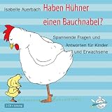 Haben H&uuml;hner einen Bauchnabel?: 2 CDs: Spannende Fragen und Antworten f&uuml;r Kinder - Isabelle Auerbach