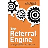 The Referral Engine: Teaching Your Business to Market Itself