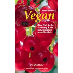 Vegan. �ber Ethik in der Ern�hrung und die Notwendigkeit eines Wandels