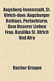 Augsburg-Innenstadt, St. Ulrich-Dom: Augsburger Rathaus, Perlachturm, Dom Unserer Lieben Frau, Basilika St. Ulrich Und Afra-