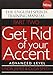 Get Rid of Your Accent: The English Pronunciation and Speech Training Manual
