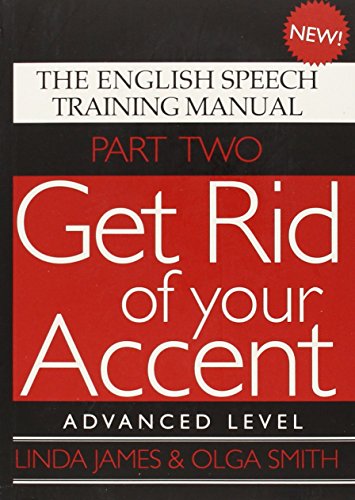 Get Rid of Your Accent: The English Pronunciation and Speech Training Manual