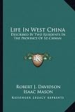 Life in West China: Described by Two Residents in the Province of Sz-Chwan