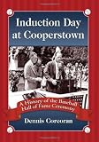 Induction day at Cooperstown : a history of the Baseball Hall of Fame ceremony