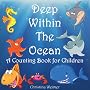 Deep Within The Ocean (A Counting Book For Children)