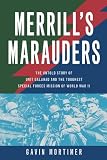 Merrill's Marauders : the untold story of Unit Galahad and the toughest special forces mission of World War II