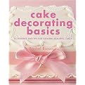 Cake Decorating Basics (Techniques And Tips for Creating Beautiful Cakes) (Hardcover)