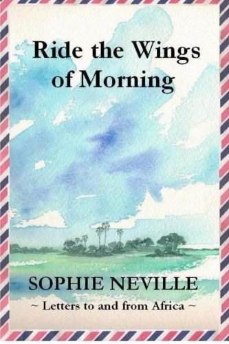 Ride the Wings of Morning: Letters to and from Africa