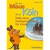 Mit der Maus durch K�ln: 2000 Jahre Stadtgeschichte f�r Kinder