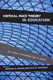 Critical Race Theory in Education: All Gods Children Got a Song