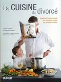La cuisine du divorcé : Egalement recommandé aux hommes mariés qui veulent le rester