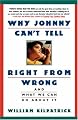 Why Johnny Can't Tell Right from Wrong: And What We Can Do About It