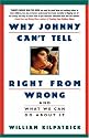 Why Johnny Can't Tell Right from Wrong: And What We Can Do About It