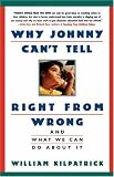 Why Johnny Cant Tell Right from Wrong: And What We Can Do About It