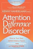 Attention Difference Disorder: How to Turn Your ADHD Child or Teen's Differences into Strengths in 7 Simple Steps