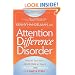 Attention Difference Disorder: How to Turn Your ADHD Child or Teen's Differences into Strengths in 7 Simple Steps