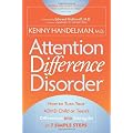 Attention Difference Disorder: How to Turn Your ADHD Child or Teen's Differences into Strengths in 7 Simple Steps