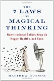 The 7 Laws of Magical Thinking: How Irrational Beliefs Keep Us Happy, Healthy, and Sane
