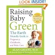 Raising Baby Green: The Earth-Friendly Guide to... by Alan Greene, Jeanette Pavini, and Theresa Foy DiGeronimo