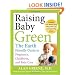 Raising Baby Green: The Earth-Friendly Guide to Pregnancy, Childbirth, and Baby Care