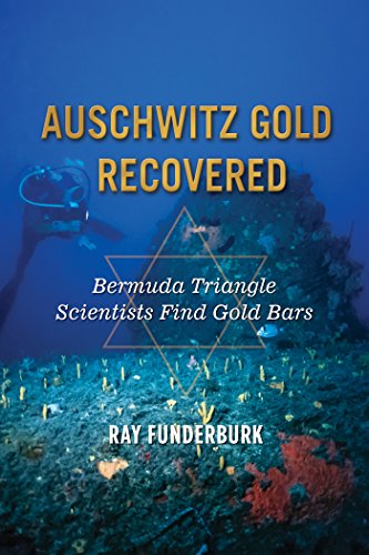 Auschwitz Gold Recovered: Bermuda Triangle Scientists Find Gold Bars, by Ray Funderburk