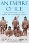 An Empire of Ice: Scott, Shackleton, and the Heroic Age of Antarctic Science