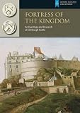 Fortress of the kingdom : archaeology and research at Edinburgh Castle