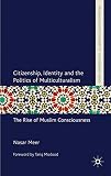 Citizenship, identity and the politics of multiculturalism : the rise of Muslim consciousness