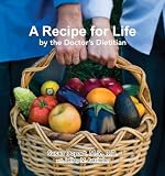 A Recipe for Life by the Doctor's Dietitian