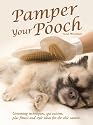 Pamper Your Pooch: Grooming Techniques, Spa Cuisine, Plus Fitness and Style Ideas for the Chic Canine