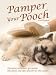 Pamper Your Pooch: Grooming Techniques, Spa Cuisine, Plus Fitness and Style Ideas for the Chic Canine