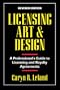 Licensing Art and Design: A Professional's Guide to Licensing and Royalty Agreements