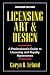 Licensing Art and Design: A Professional's Guide to Licensing and Royalty Agreements