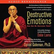 Destructive Emotions: A Scientific Dialogue with the Dalai Lama | [Daniel Goleman, the Dalai Lama]