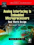 Analog Interfacing to Embedded Microprocessor Systems, Second Edition (Embedded Technology Series) Analog Interfacing to Embedded Microprocessor Systems, Second Edition (Embedded Technology Series)