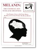 Melanin: The Chemical Key To Black Greatness (Black Greatness Series)