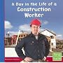 A Day in the Life of a Construction Worker (First Facts, Community Helpers at Work)