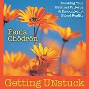 Getting Unstuck: Breaking Your Habitual Patterns and Encountering Naked Reality | [Pema Chodron]