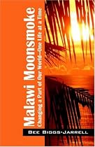 Malawi Moonsmoke: Changing a Part of Our World -- One Life at a Time