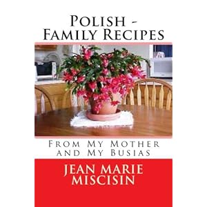 Polish - Family Recipes: From My Mother and My Busias
