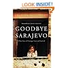 Goodbye Sarajevo: A True Story of Courage, Love and Survival