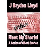 Meet My Other Shorts! (A Series of Short Stories)by J Bryden Lloyd