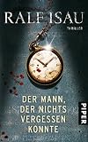 Der Mann, der nichts vergessen konnte: Thriller - Ralf Isau