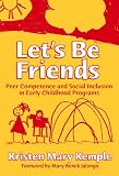 Let s Be Friends: Peer Competence and Social Inclusion in Early Childhood Programs (Early Childhood Education Series, 92)
