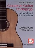 Mel Bay Presents Classical Guitar Pedagogy: A Handbook for Teachers (Anthony Glise Urtext)